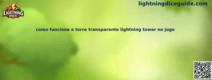 Como funciona a torre transparente lightning tower no jogo